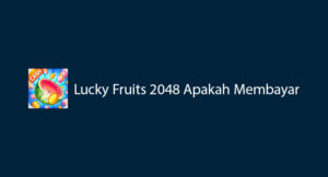 Lucky Fruits 2048 Apakah Membayar? Simak Penjelasannya
