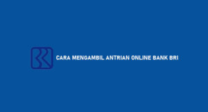 12 Cara Mengambil Antrian Online Bank BRI Terlengkap 2026