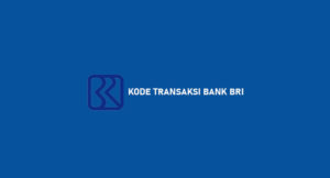 Kode Transaksi Bank BRI Terlengkap : Arti & Contoh
