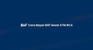 9 Cara Bayar BAF lewat ATM BCA: Kode Virtual & Biaya Admin