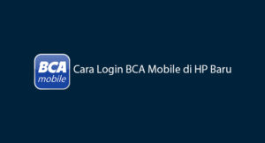 13 Cara Login BCA Mobile di HP Baru : Syarat & Prosedur
