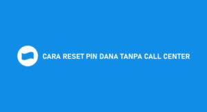 12 Cara Reset PIN DANA Tanpa Call Center Pasti Berhasil!!