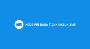 Kode PIN Dana Tidak Masuk SMS? Ini Penjelasannya