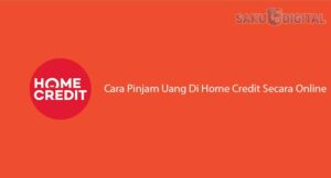 11 Cara Pinjam Uang di Home Credit Secara Online, Cair 1 Menit!