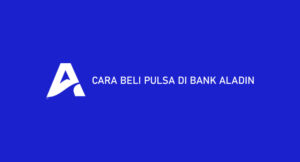 6 Cara Beli Pulsa di Bank Aladin 2026 : Limit & Biaya