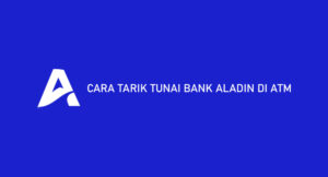 7 Cara Tarik Tunai Bank Aladin di ATM 2026 : Limit & Biaya