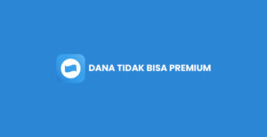 DANA Tidak Bisa Premium? Ini Penyebab & Cara Mengatasinya