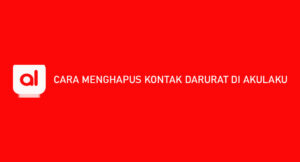 6 Cara Menghapus Kontak Darurat di Akulaku 2026