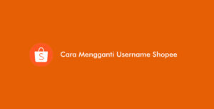 2 Cara Mengganti Username Shopee 2026: Syarat & Ketentuan
