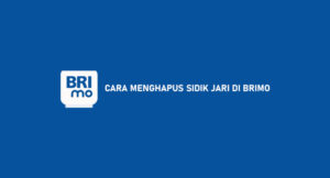 7 Cara Menghapus Sidik Jari di BRImo Mudah & Praktis