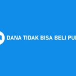 DANA Tidak Bisa Beli Pulsa? Ini Penyebab & Cara Mengatasinya!