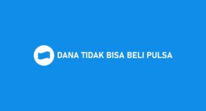 DANA Tidak Bisa Beli Pulsa? Ini Penyebab & Cara Mengatasinya!