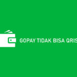 GoPay Tidak Bisa QRIS? Ini Penyebab & Cara Mengatasinya!
