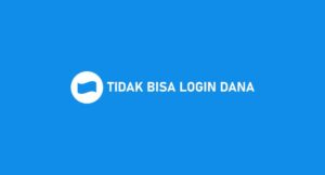 Tidak Bisa Login DANA? Ini Penyebab & Cara Mengatasinya
