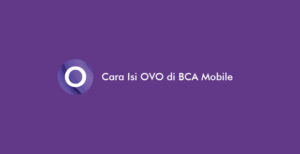 14 Cara Isi OVO di BCA Mobile Terbaru 2026: Syarat & Biaya