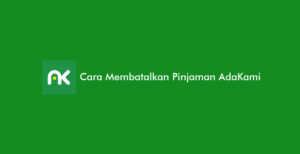 Cara Membatalkan Pinjaman di AdaKami: Syarat & Alasan